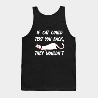 If Cats Could Text You Back, They Wouldn't Tank Top